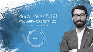 Yollarda Kaybetmişiz - Murat Bozkurt