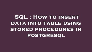 SQL : How to insert data into table using stored procedures in postgresql