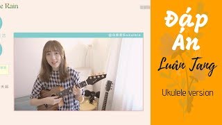 Video thumbnail of "【Ukulele】Đáp Án ( 答案) ✿ Luân Tang (伦桑)"
