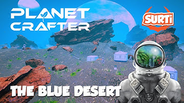 Planet Crafter Ep15  - The Blue Desert