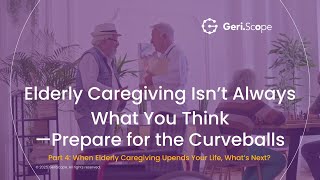#4 Elderly Caregiving Isn’t Always What You Think—Prepare for the Curveballs