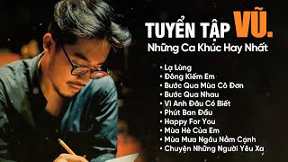 Lạ Lùng, Đông Kiếm Em, Bước Qua Mùa Cô Đơn - Tuyển Tập Những Ca Khúc Hay Nhất Của VŨ.