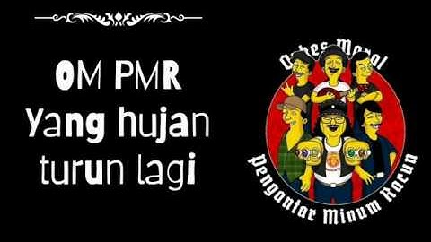 OM PMR_yang hujan turun lagi (oficial music lyric)