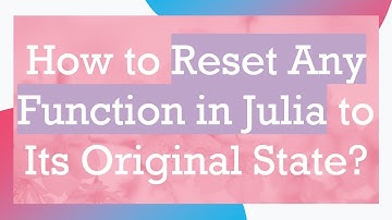 How to Reset Any Function in Julia to Its Original State?