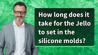 How long does it take for the Jello to set in the silicone molds?