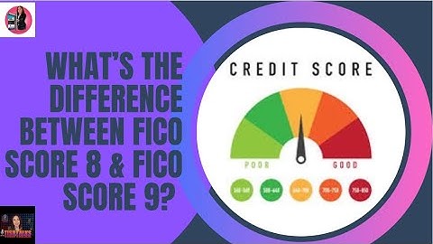 What’s the difference between Fico Score 8 & Fico Score 9?