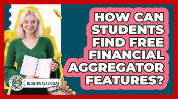 How Can Students Find Free Financial Aggregator Features? - Budgeting as a Student