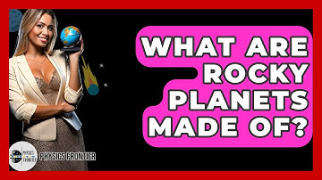 What Are Rocky Planets Made Of? - Physics Frontier