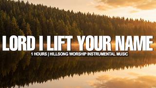 Lord I Lift Your Name On High - Peaceful Hillsong Instrumental Worship Music - Prayer Time With God