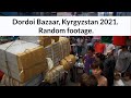 Dordoi Bazaar part 2. Bishkek, Kyrgyzstan 2021. Random footage.