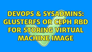 DevOps & SysAdmins: GlusterFS or Ceph RBD for storing Virtual Machine image