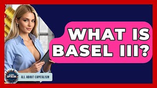Celebrity What Is Basel III? - All About Capitalism Net Worth