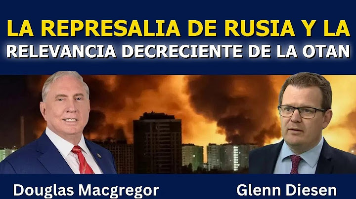Douglas Macgregor: La Respuesta de Rusia y el Declive de la OTAN