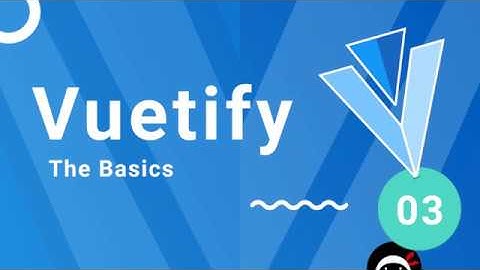 Vuetify Tutorial #3 - Vuetify Basics