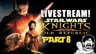 Star Wars: KOTOR Livestream Part 8 - Nerdcalypse