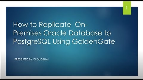 Golden Gate  Video | Replicate Oracle to PostgreSQL using Golden Gate