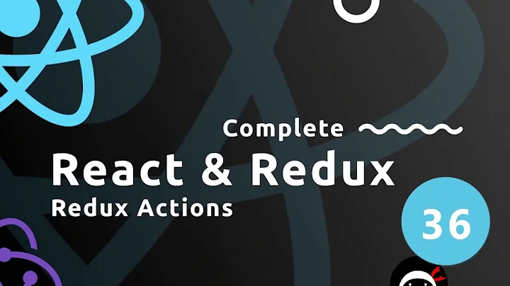 Complete React Tutorial (& Redux) #36 - Redux Actions