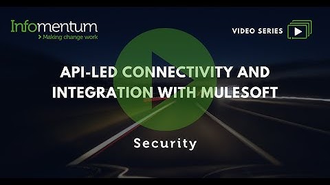 Episode 3: Security | API-led connectivity and integration with MuleSoft