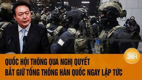 Quốc hội thông qua nghị quyết bắt giữ Tổng thống Hàn Quốc ngay lập tức