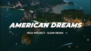 SLOW REMIX !!!  - AMERICAN DREAMS - NICK PROJECT