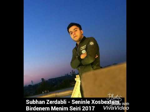 Subhan Zerdabli - Seninle Xosbextem Birdenem Menim Seiri 2017