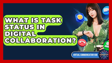 What Is Task Status In Digital Collaboration? - Virtual Communication Hub