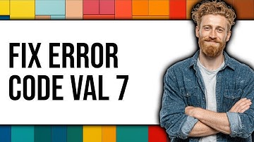 How to Fix Error Code VAL 7