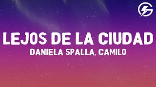 Daniela Spalla, Camilo - Lejos De La Ciudad (Lyrics)