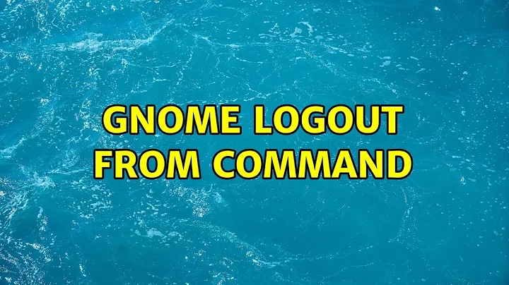 Gnome Logout from command (3 Solutions!!)