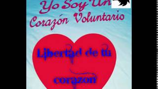 LIBERTAD DE TU CORAZON ( YO SOY UN CORAZON VOLUNTARIO ) AUDIO 2017