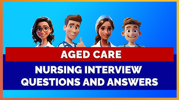 Aged Care Nursing Interview Questions and Answers - Mihiraa