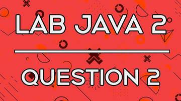 Lab 005 | Lab Java 2 Question 2