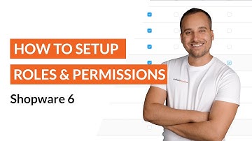 How to: Setup the Right Permissions & Roles System - Shopware 6 Tutorial