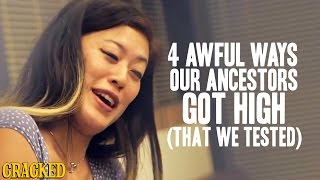 4 Awful Ways Our Ancestors Got High (That We Tested!) - Cracked Goes There with Robert Evans