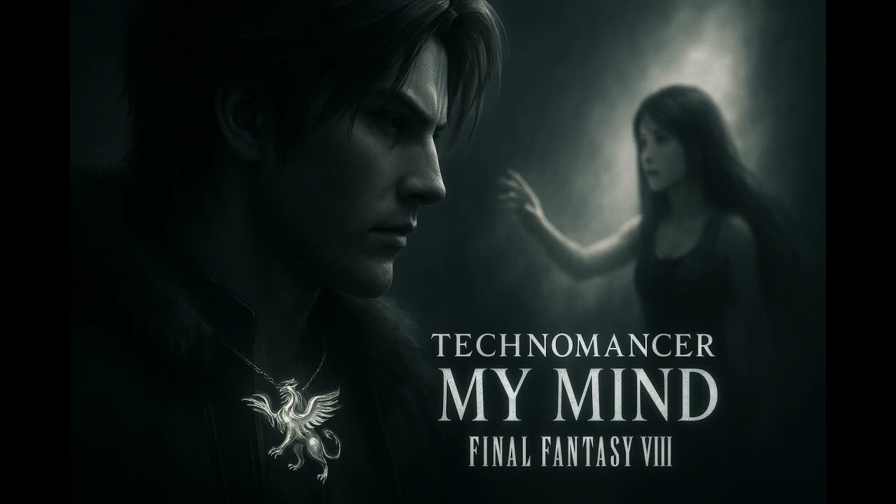 Technomancer - Final Fantasy VIII - My Mind