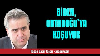 HASAN BASRİ YALÇIN: BİDEN, ORTADOĞU’YA KOŞUYOR - SESLİ MAKALE DİNLE