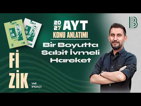 7) AYT Fizik - Bir Boyutta Sabit İvmeli Hareket - Veli İPEKÇİ - 2027