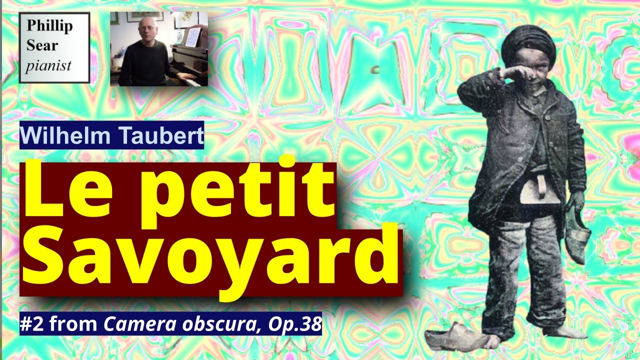 Wilhelm Taubert: Camera Obscura, Op.38: 2 - Le petit Savoyard