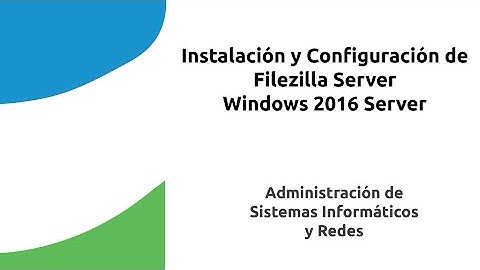 Instalación y Configuración de Filezilla Server
