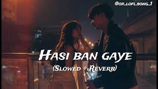 HASI BAN GAYE 💖🥀 ll ( Slowed + Reverb) ll @OP_LOFI_SONG_1