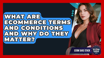 What Are eCommerce Terms And Conditions And Why Do They Matter? - Ecom SaaS Stack