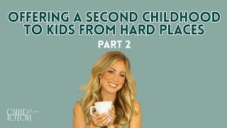 Offering A Second Childhood to Kids from Hard Places: Part 2