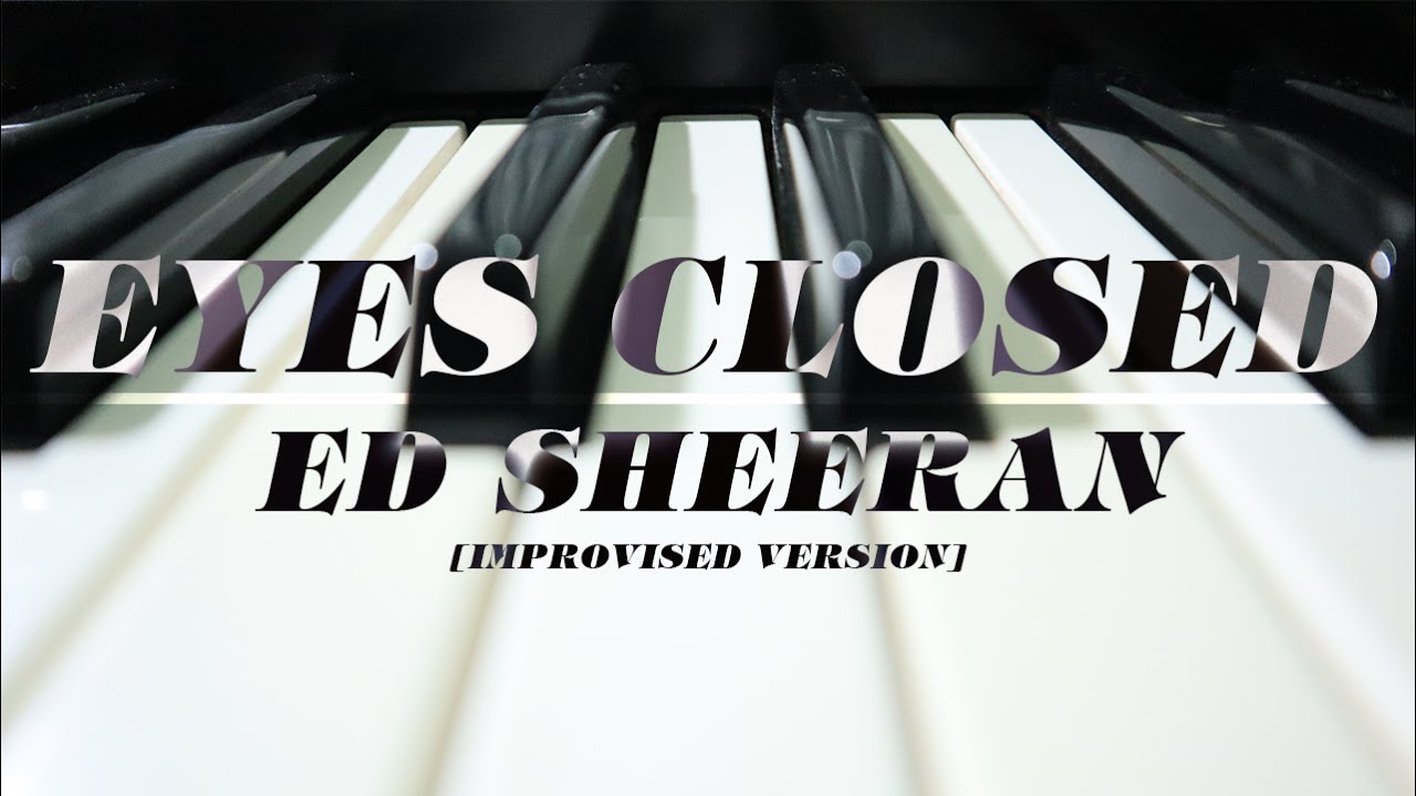 Eyes Closed Ed Sheeran [J's Piano Cover] [Improvised Ver.] YouTube