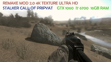 S.T.A.L.K.E.R.CALL OF PRIPYAT REMAKE MOD 2.0 4K TEXTURE GTX 1060 3GB PERFOMANCE
