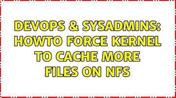 DevOps & SysAdmins: Howto force kernel to cache more files on NFS