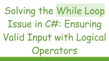 Solving the While Loop Issue in C#: Ensuring Valid Input with Logical Operators