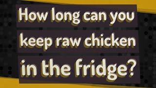 How long can you keep raw chicken in the fridge?