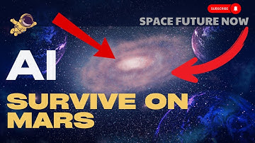 How Artificial Intelligence Will Help Us Survive on Mars | Space Future Now
