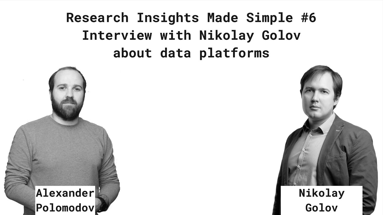 Research Insights Made Simple #6 - Interview with Nikolay Golov about data platforms