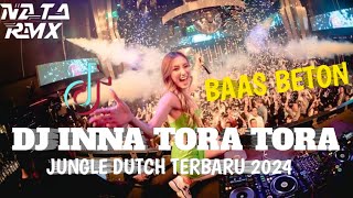 DJ INNA TORA TORA JUNGLE DUTCH TERBARU 2024 BASS BETON